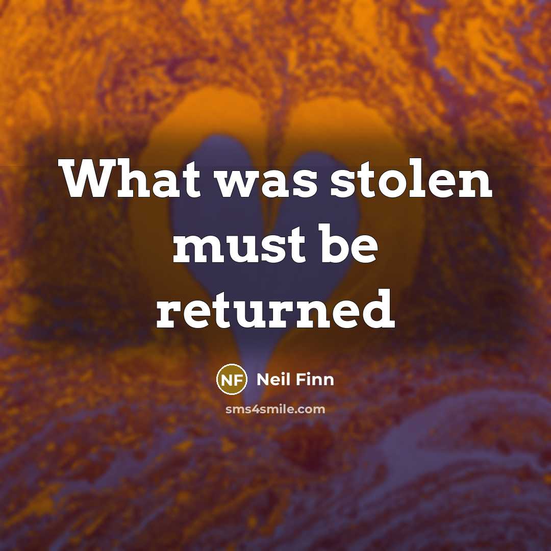 “What was stolen must be returned…” quote by Neil Finn