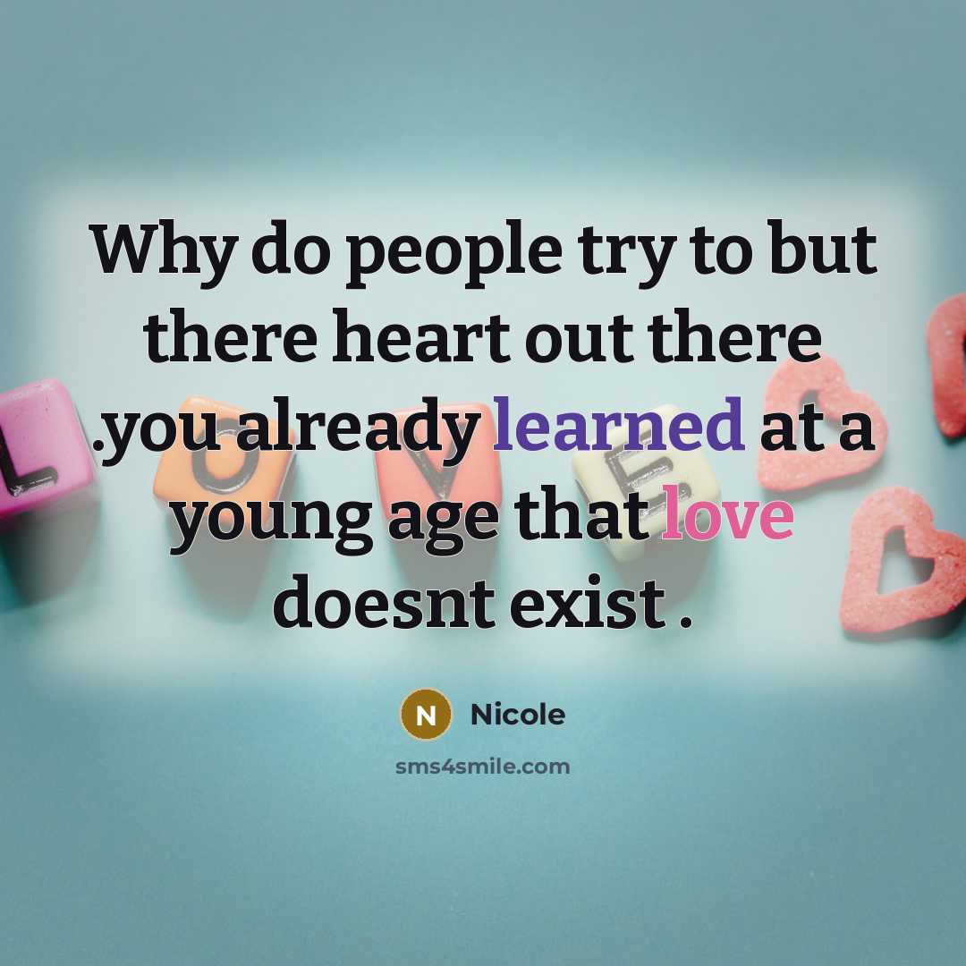 “Why do people try to but there heart out there…” quote by Nicole