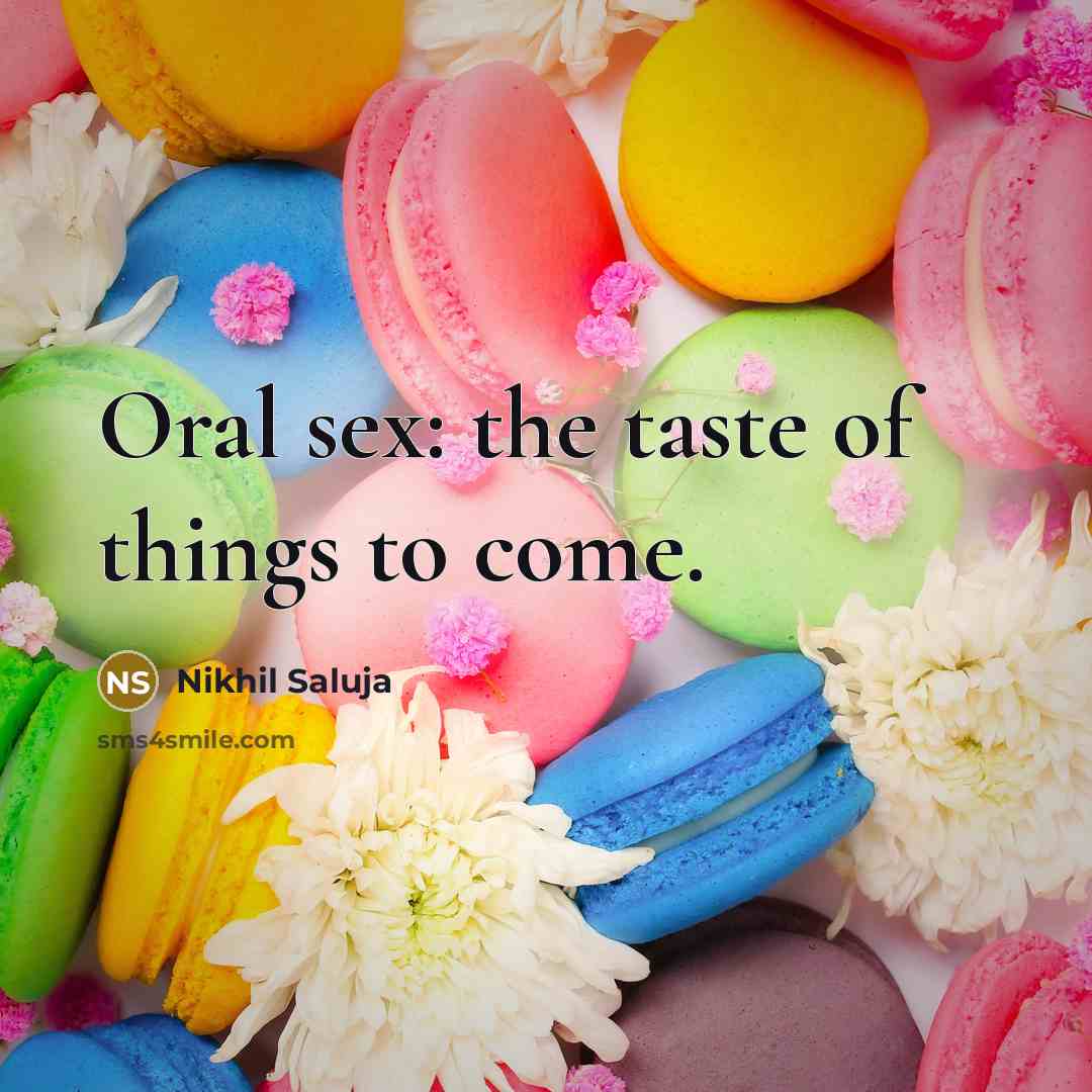 “Oral sex: the taste of things to come.” quote by Nikhil Saluja