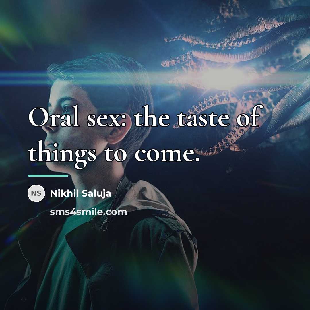 “Oral sex: the taste of things to come.…” quote by Nikhil Saluja
