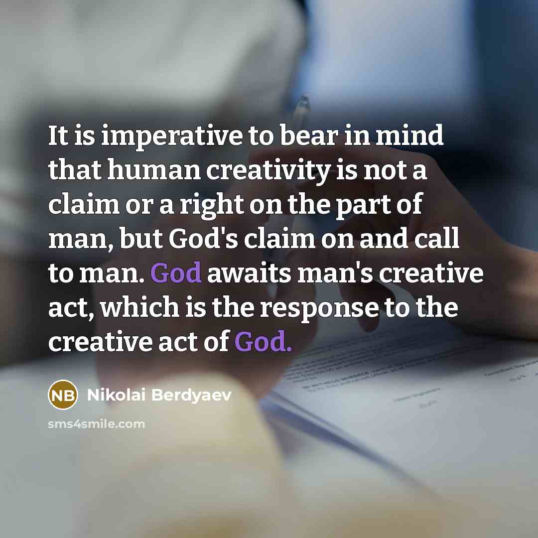 “It is imperative to bear in mind that human creativity…” quote by Nikolai Berdyaev
