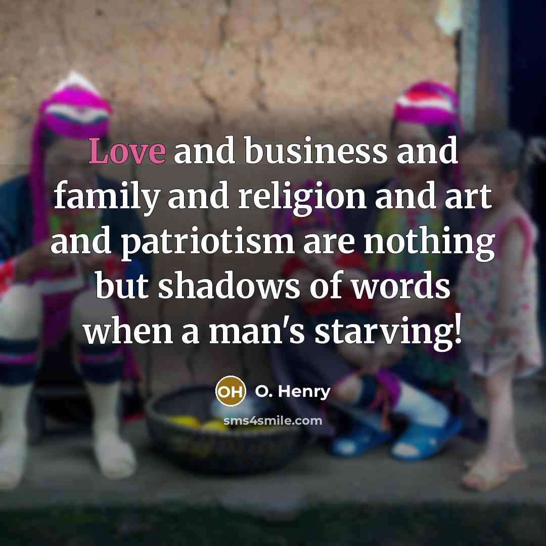 “Love and business and family and religion and art and…” quote by O. Henry