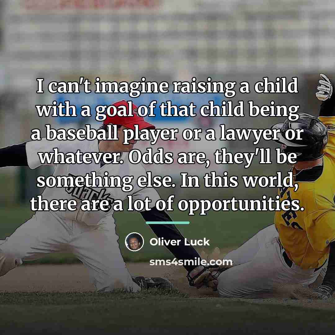 “I can't imagine raising a child with a goal of…” quote by Oliver Luck