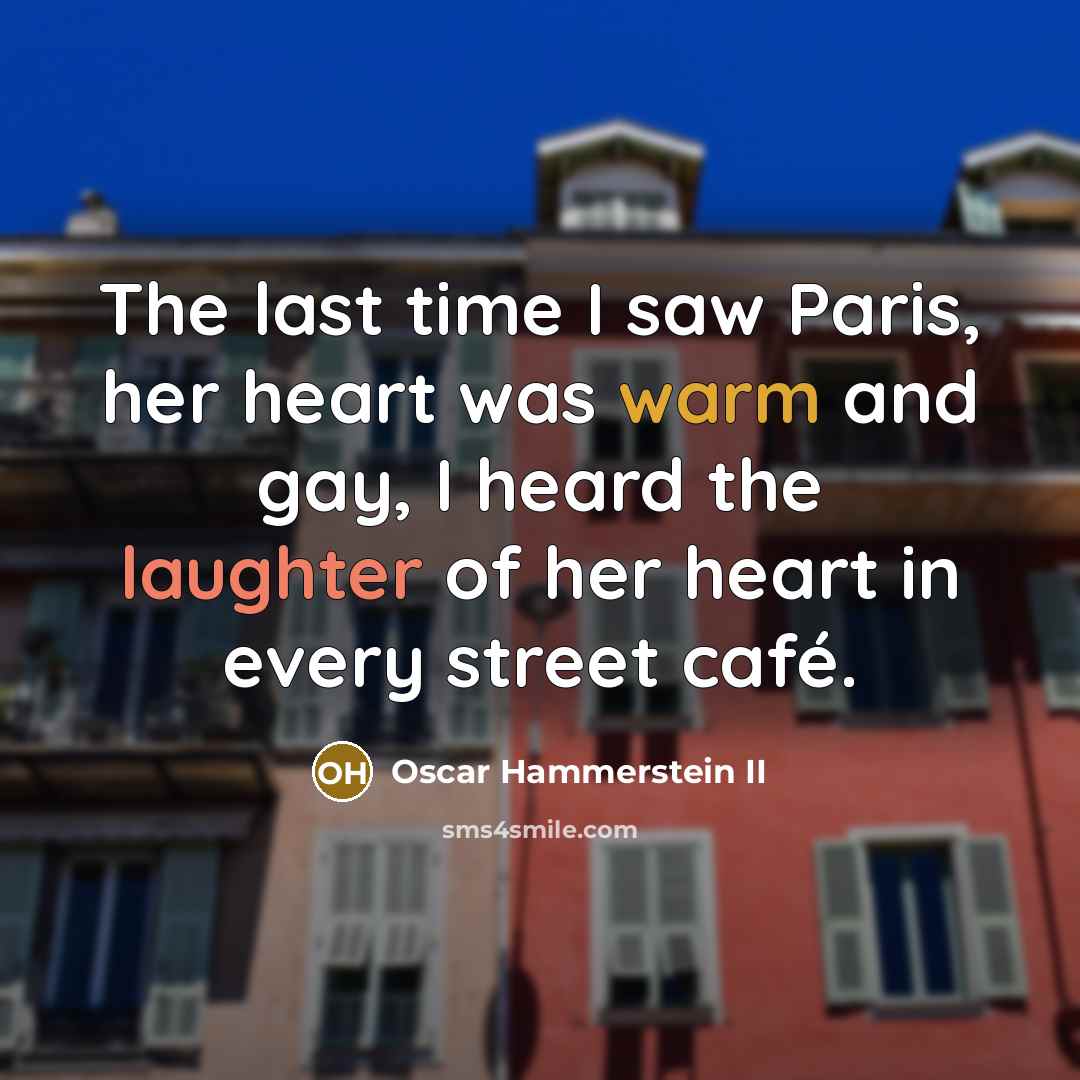 “The last time I saw Paris, her heart was warm…” quote by Oscar Hammerstein II