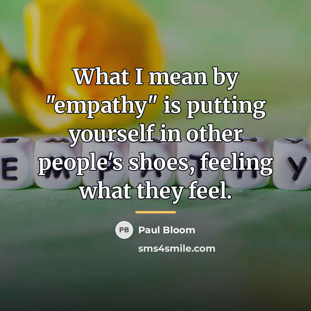 “What I mean by "empathy" is putting yourself in other…” quote by Paul Bloom