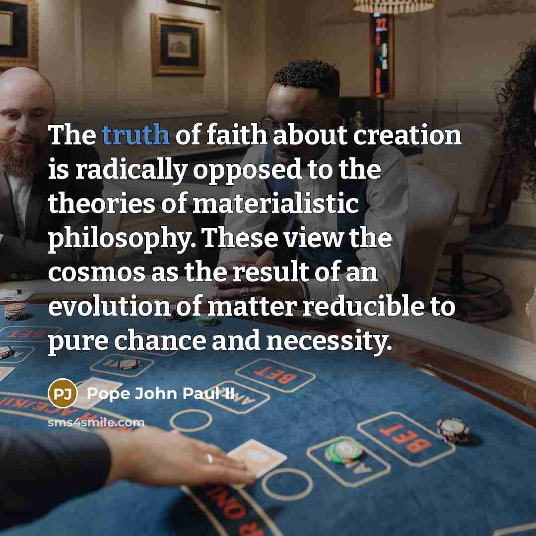 “The truth of faith about creation is radically opposed to…” quote by Pope John Paul II
