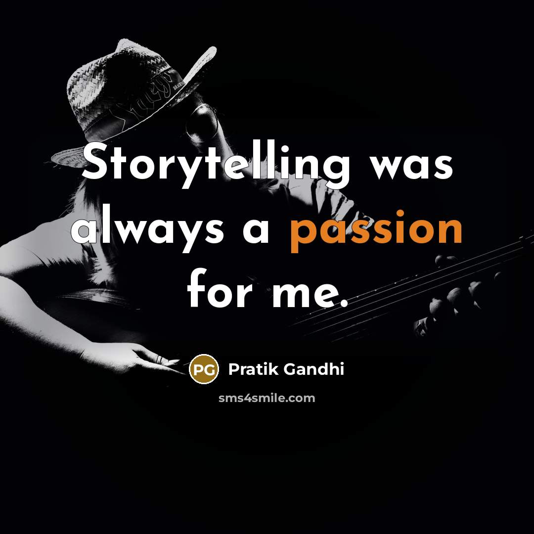 “Storytelling was always a passion for me.…” quote by Pratik Gandhi