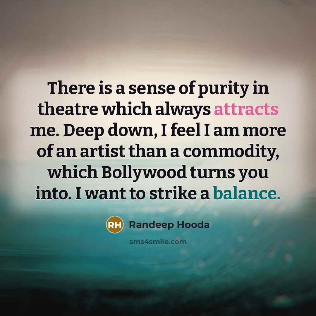 “There is a sense of purity in theatre which always…” quote by Randeep Hooda