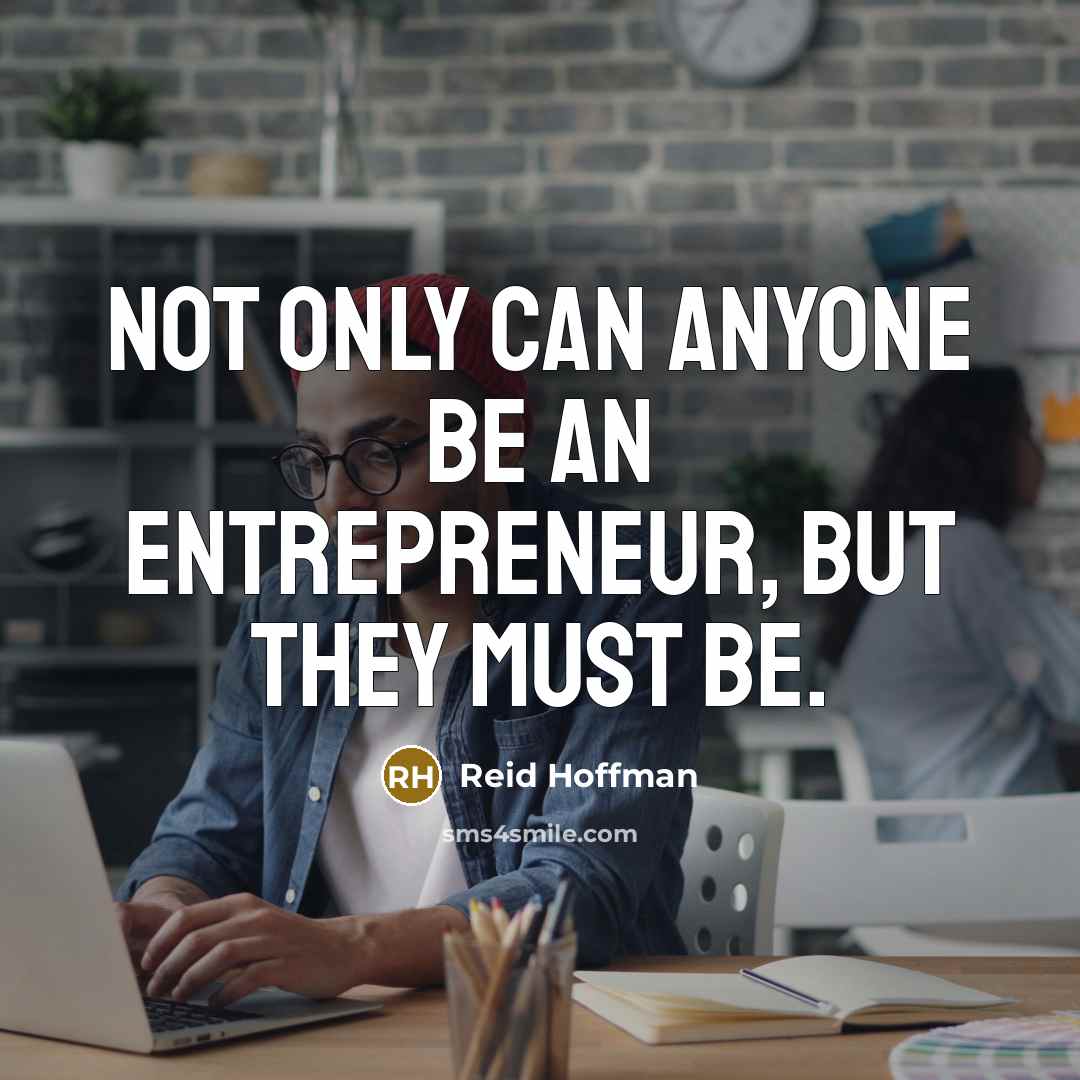 “Not only CAN anyone be an entrepreneur, but they MUST…” quote by Reid Hoffman