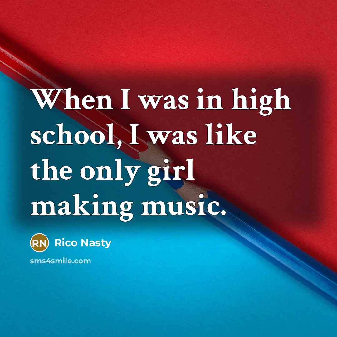 “When I was in high school, I was like the…” quote by Rico Nasty