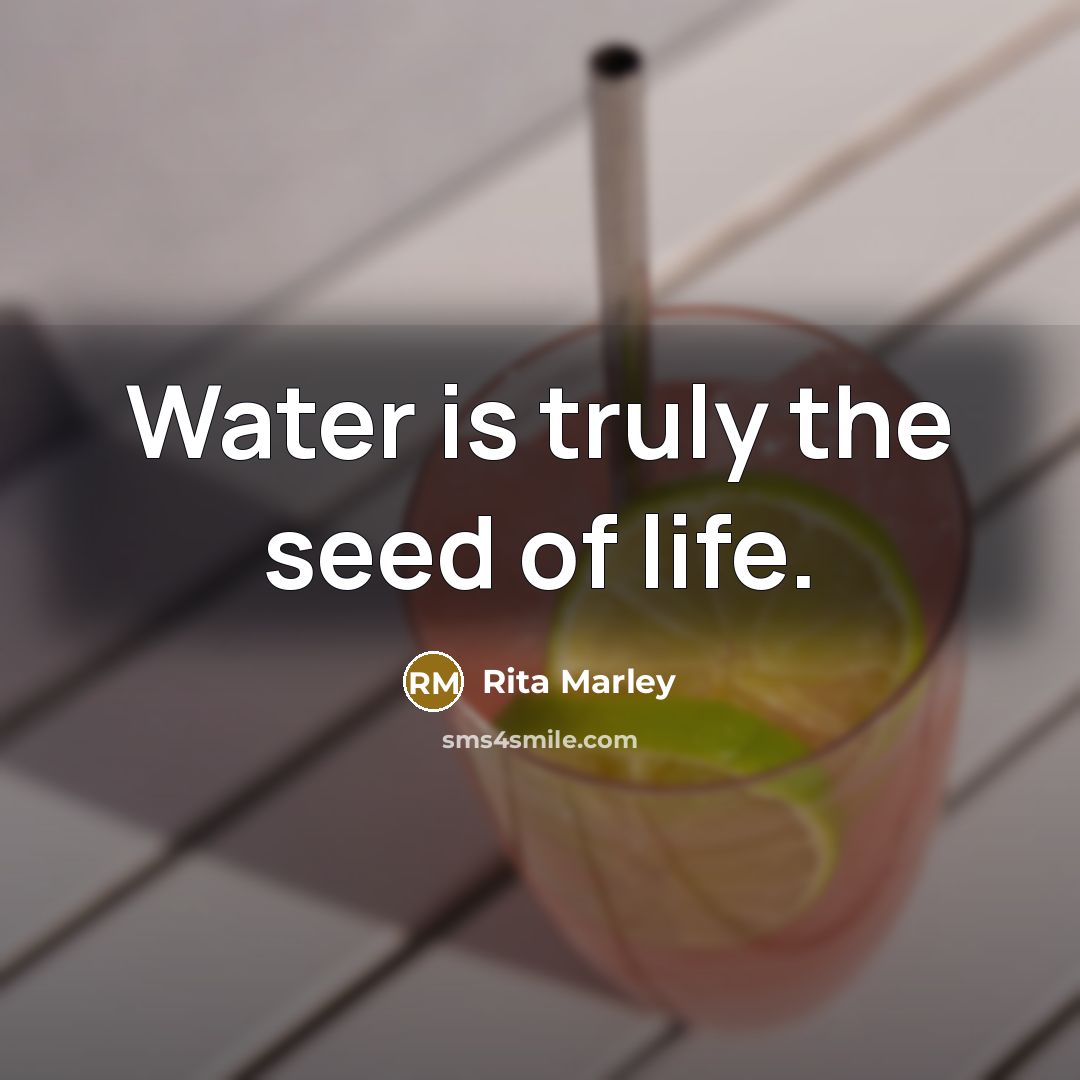 “Water is truly the seed of life.…” quote by Rita Marley