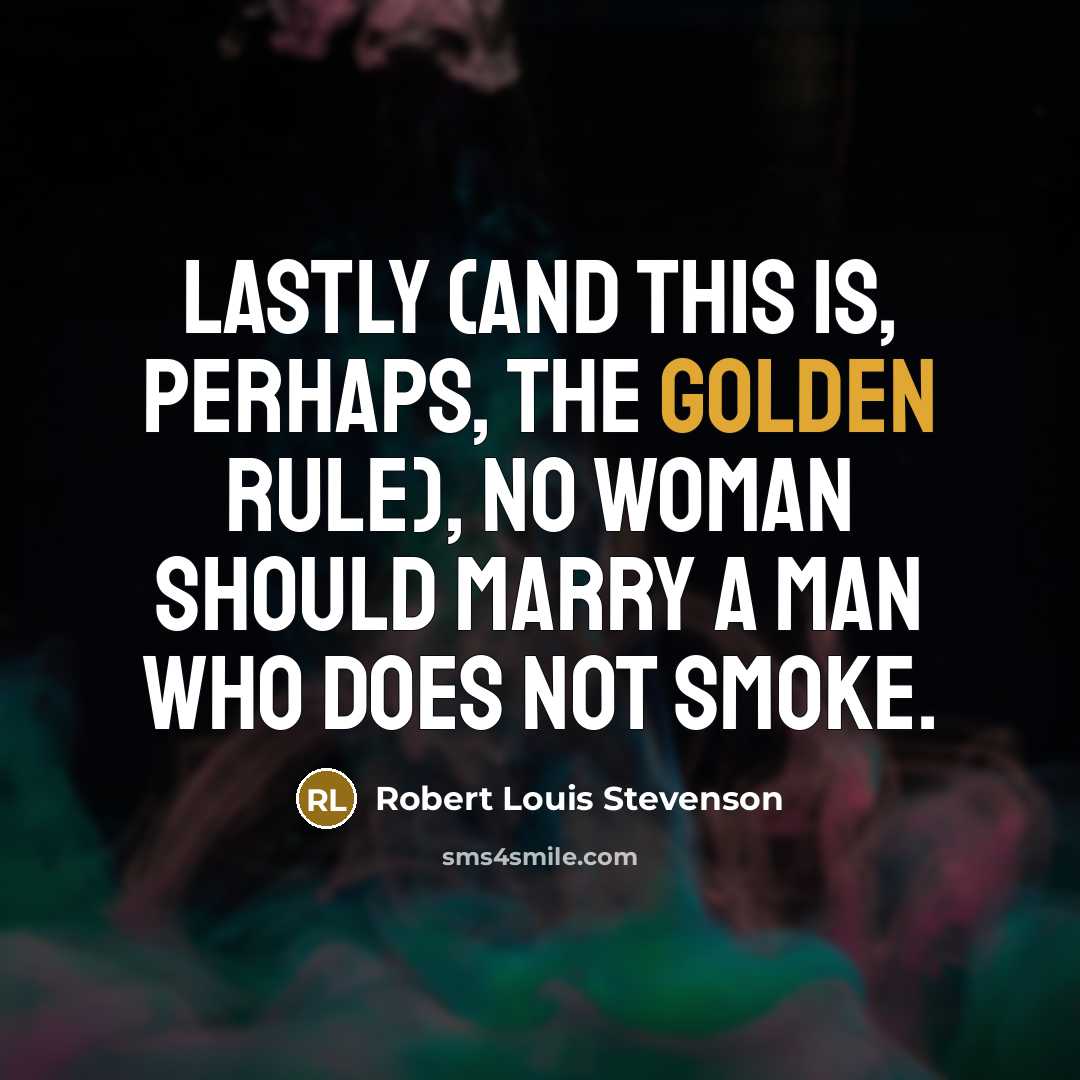 “Lastly (and this is, perhaps, the golden rule), no woman…” quote by Robert Louis Stevenson