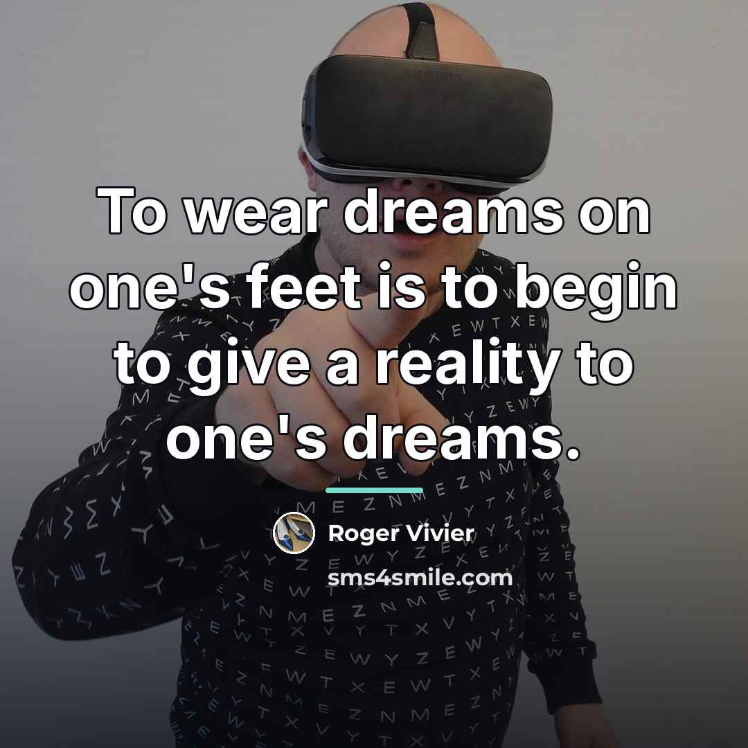 “To wear dreams on one's feet is to begin to…” quote by Roger Vivier