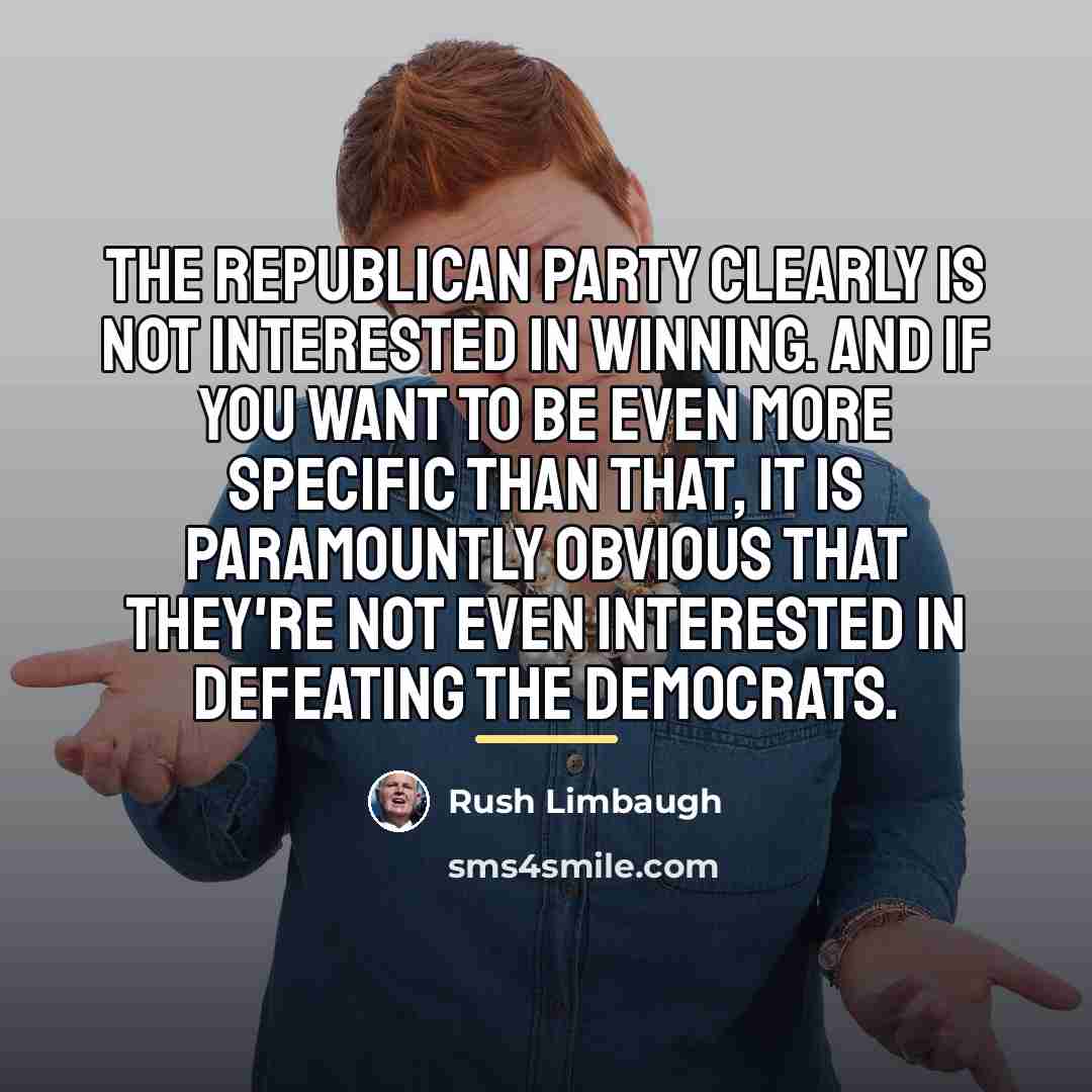 “The Republican Party clearly is not interested in winning. And…” quote by Rush Limbaugh