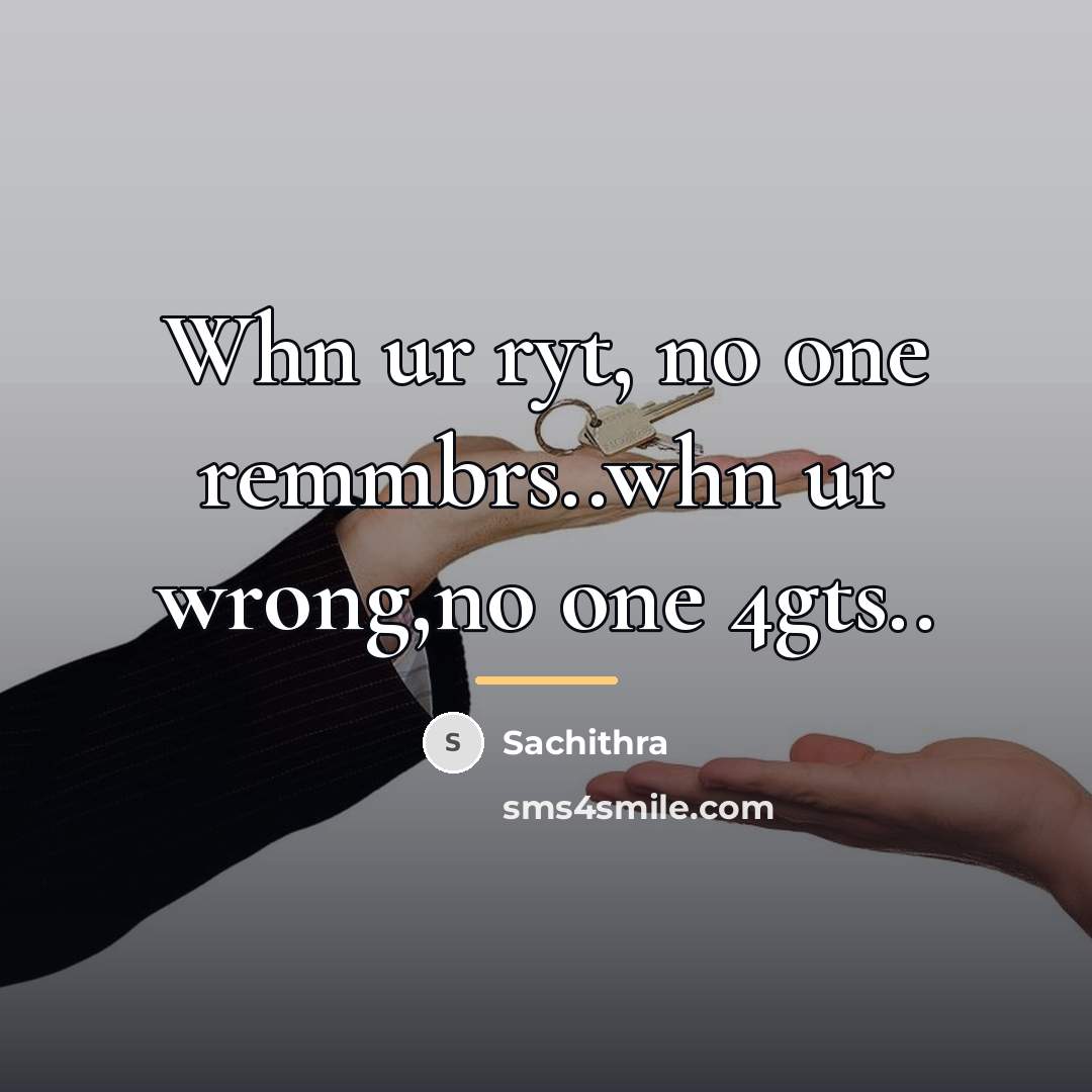 “Whn ur ryt, no one remmbrs..whn ur wrong,no one 4gts..…” quote by Sachithra
