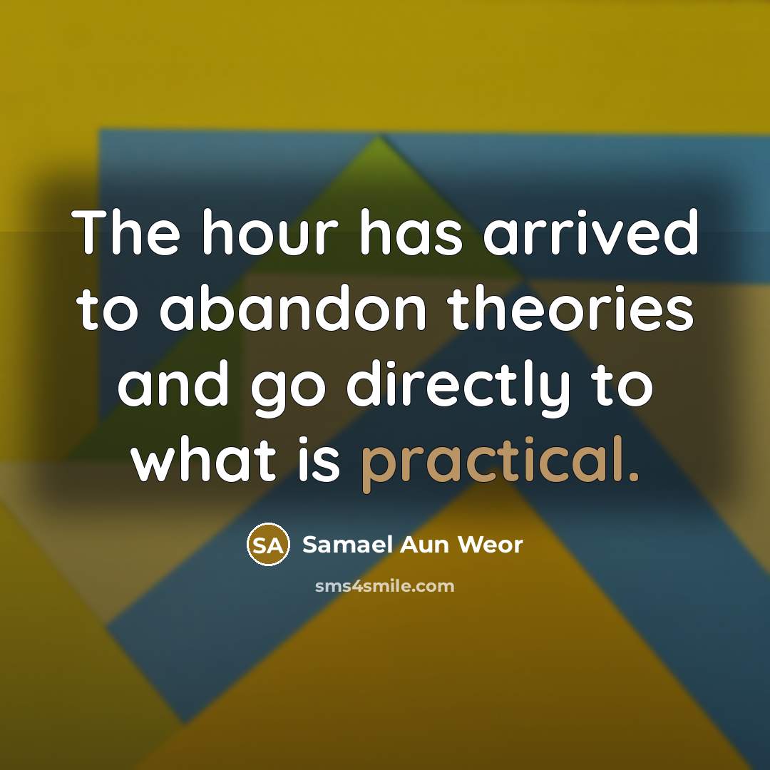 “The hour has arrived to abandon theories and go directly…” quote by Samael Aun Weor