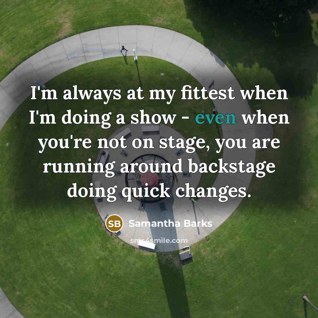 “I'm always at my fittest when I'm doing a show…” quote by Samantha Barks