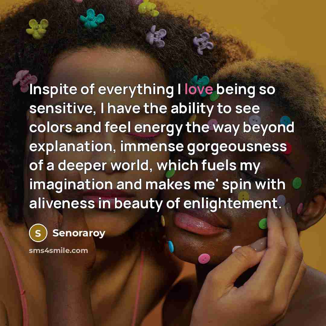 “Inspite of everything I love being so sensitive, I have…” quote by Senoraroy