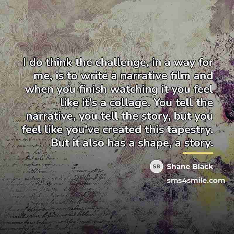 “I do think the challenge, in a way for me,…” quote by Shane Black