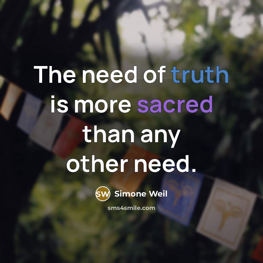 “The need of truth is more sacred than any other…” quote by Simone Weil