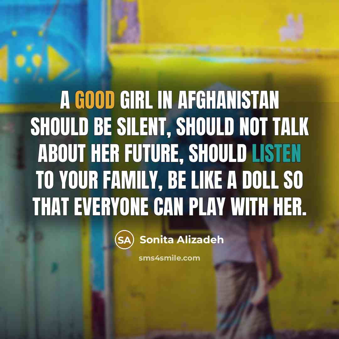 “A good girl in Afghanistan should be silent, should not…” quote by Sonita Alizadeh