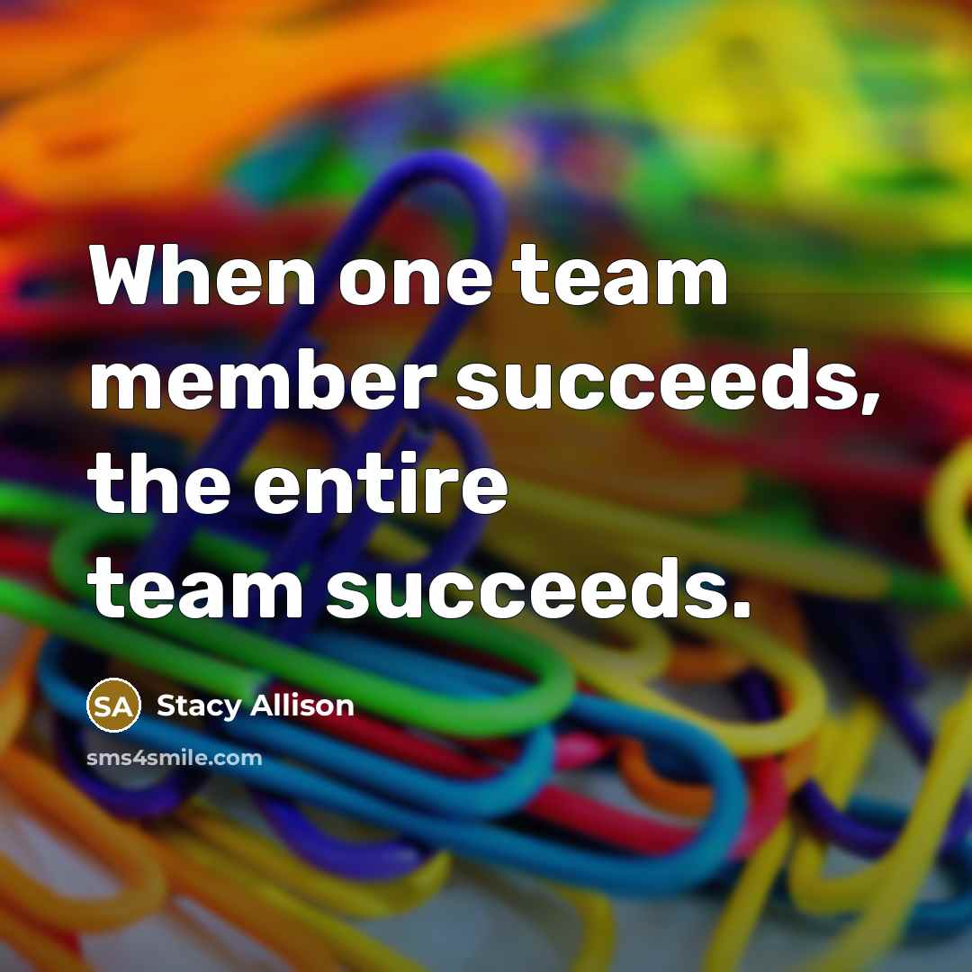 “When one team member succeeds, the entire team succeeds.…” quote by Stacy Allison