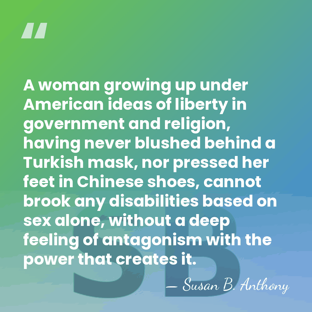 A woman growing up under American ideas of liberty in government and&hellip; - Susan B. Anthony