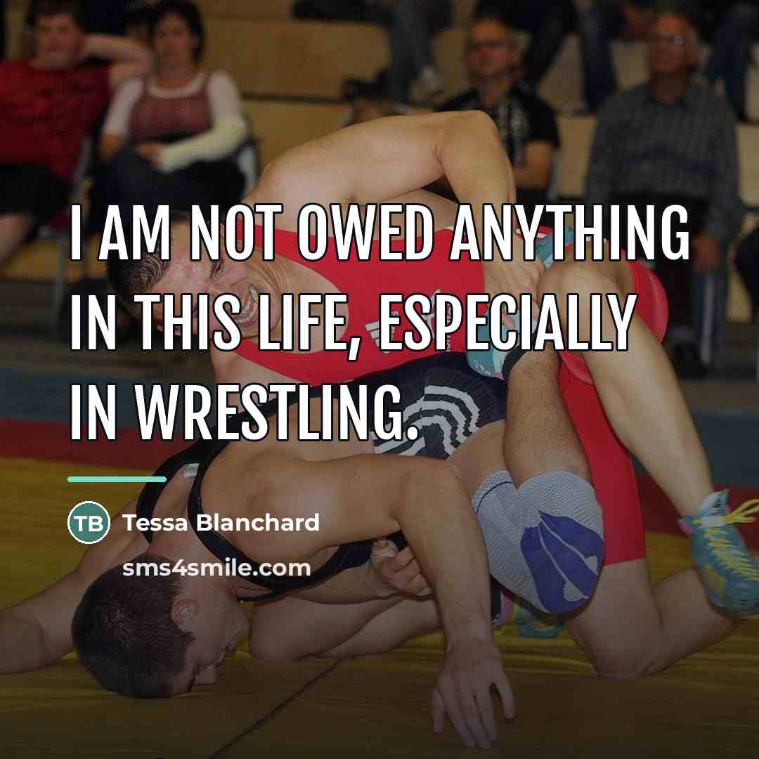 “I am not owed anything in this life, especially in…” quote by Tessa Blanchard