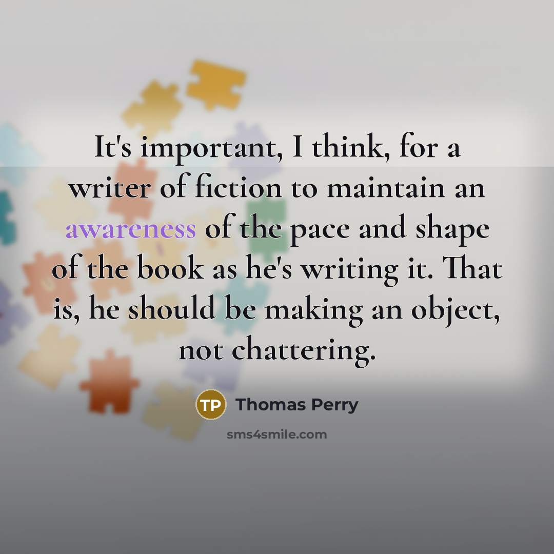 “It's important, I think, for a writer of fiction to…” quote by Thomas Perry