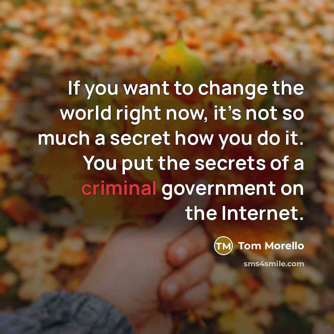 “If you want to change the world right now, it’s…” quote by Tom Morello