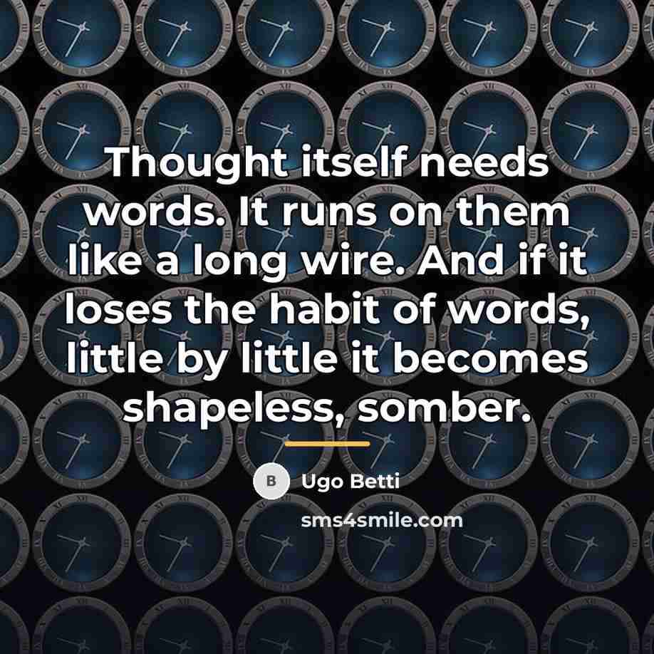 “Thought itself needs words. It runs on them like a…” quote by Ugo Betti