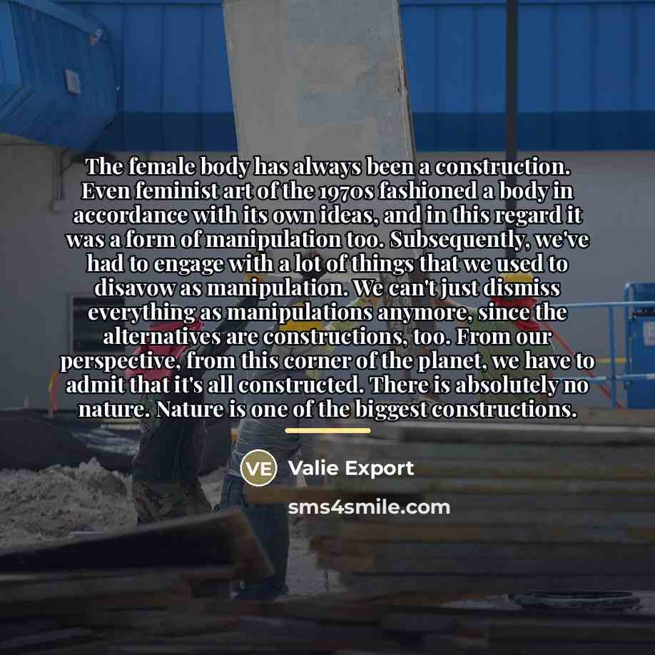 “The female body has always been a construction. Even feminist…” quote by Valie Export