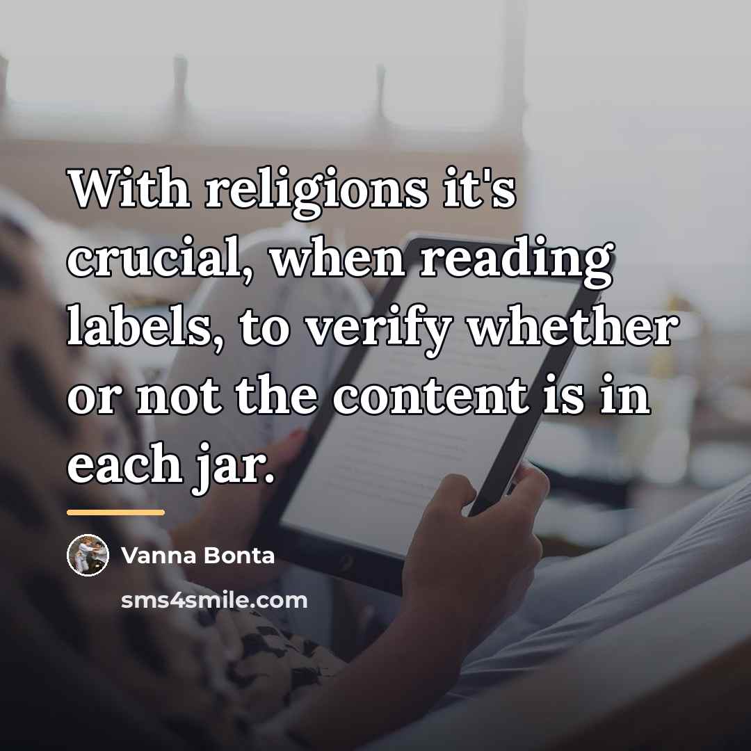 “With religions it's crucial, when reading labels, to verify whether…” quote by Vanna Bonta