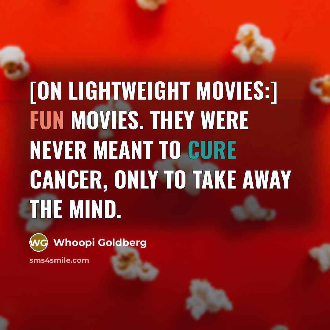 “[On lightweight movies:] Fun movies. They were never meant to…” quote by Whoopi Goldberg