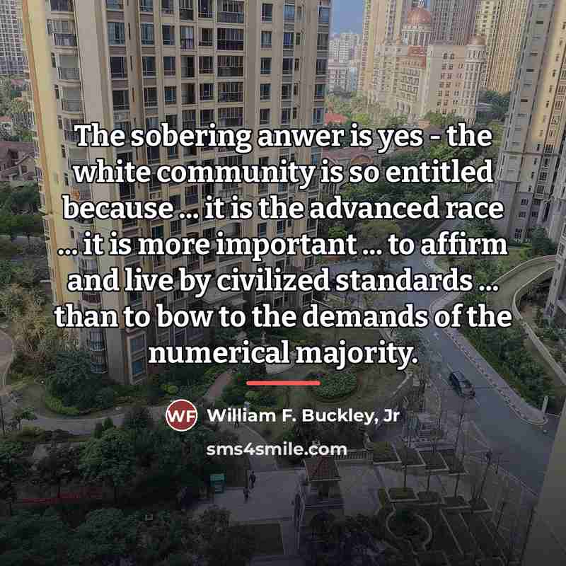 “The sobering anwer is yes - the white community is…” quote by William F. Buckley, Jr