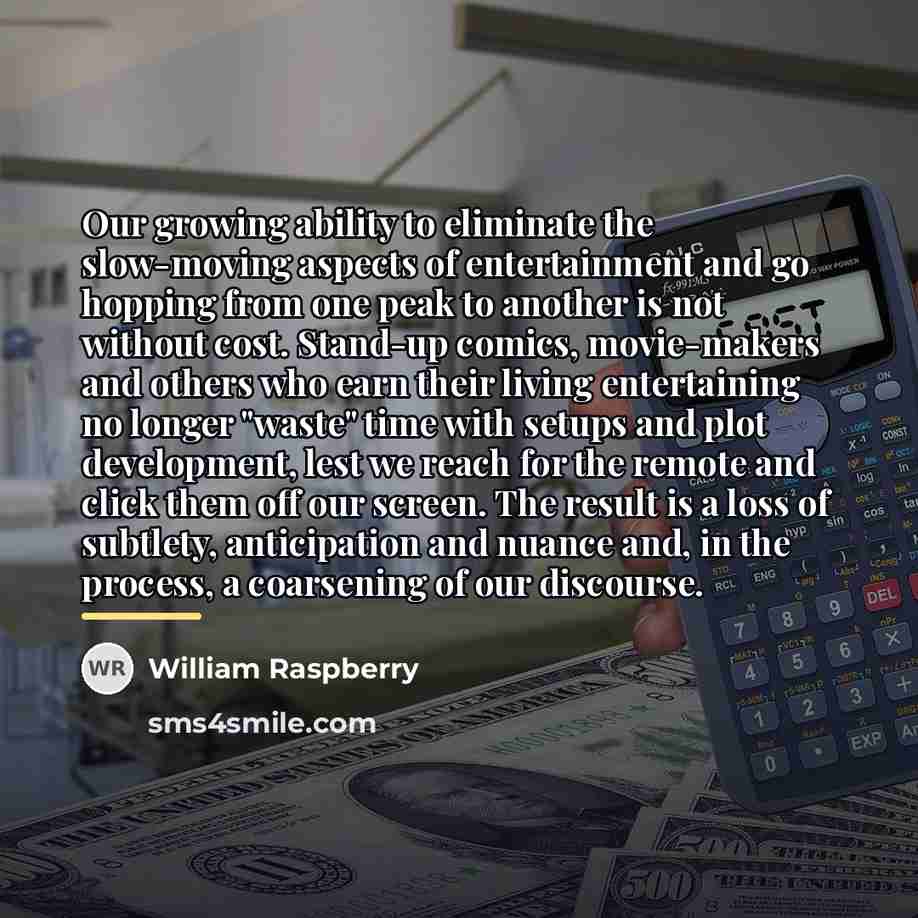 “Our growing ability to eliminate the slow-moving aspects of entertainment…” quote by William Raspberry