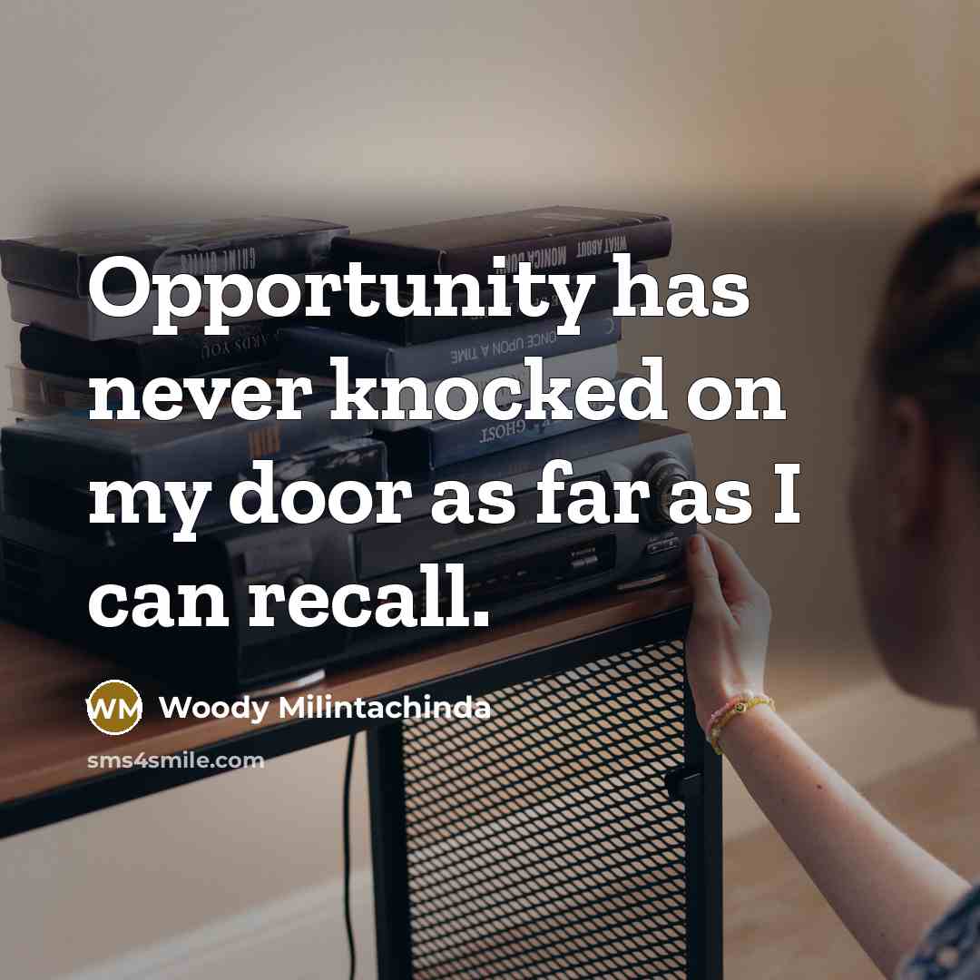“Opportunity has never knocked on my door as far as…” quote by Woody Milintachinda