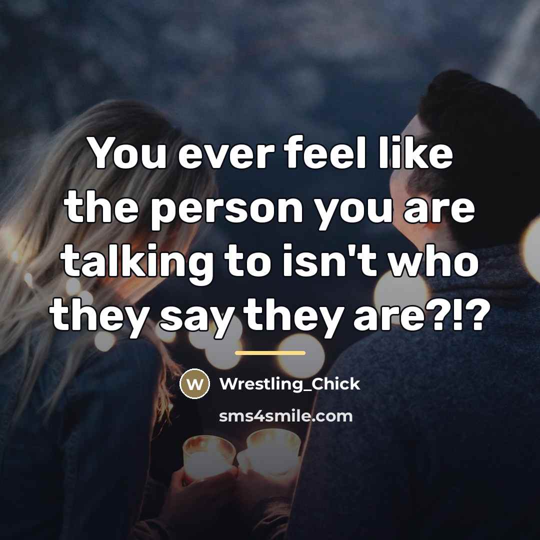 “You ever feel like the person you are talking to…” quote by Wrestling_Chick