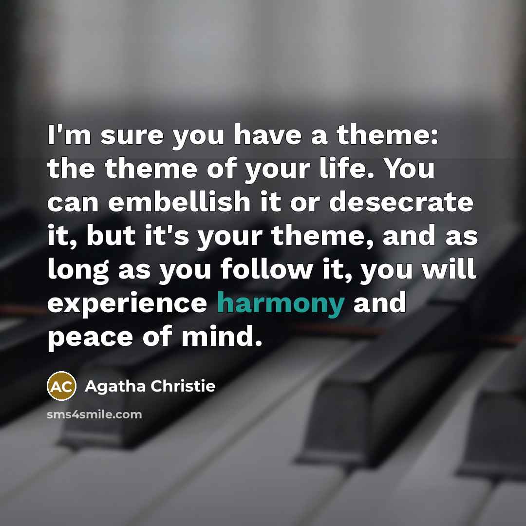 “I'm sure you have a theme: the theme of your…” quote by Agatha Christie