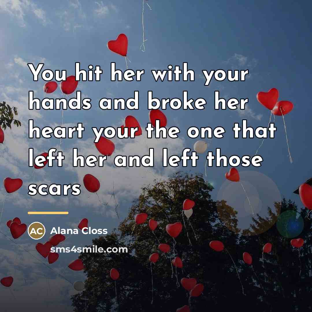 “You hit her with your hands and broke her heart…” quote by Alana Closs