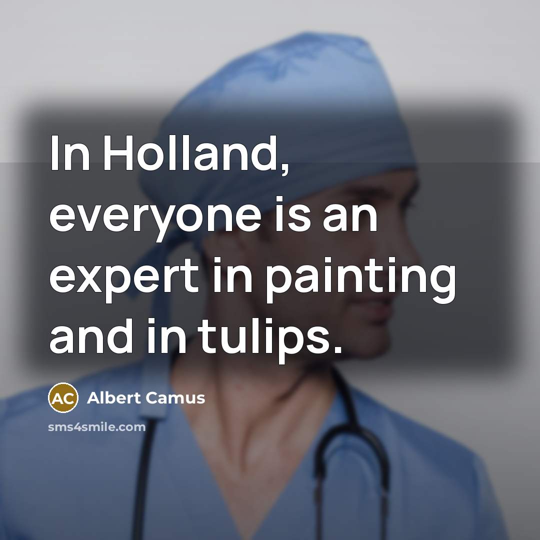 “In Holland, everyone is an expert in painting and in…” quote by Albert Camus