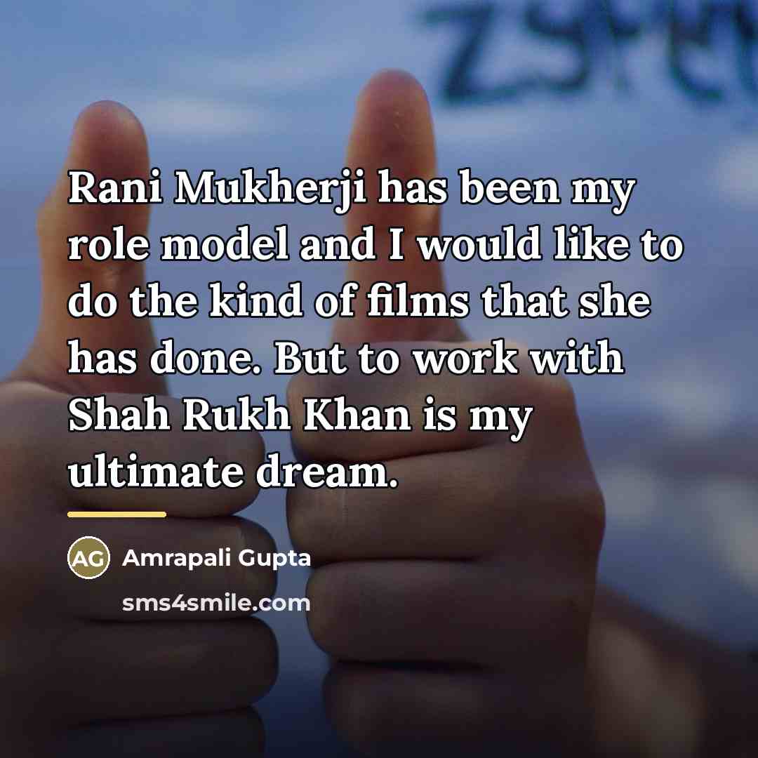 “Rani Mukherji has been my role model and I would…” quote by Amrapali Gupta