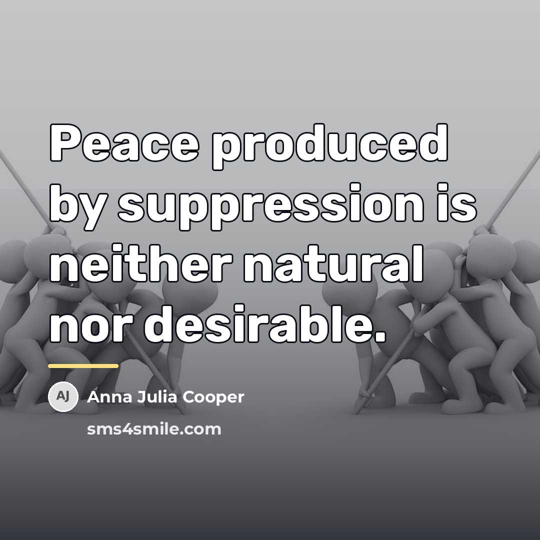 “Peace produced by suppression is neither natural nor desirable.…” quote by Anna Julia Cooper