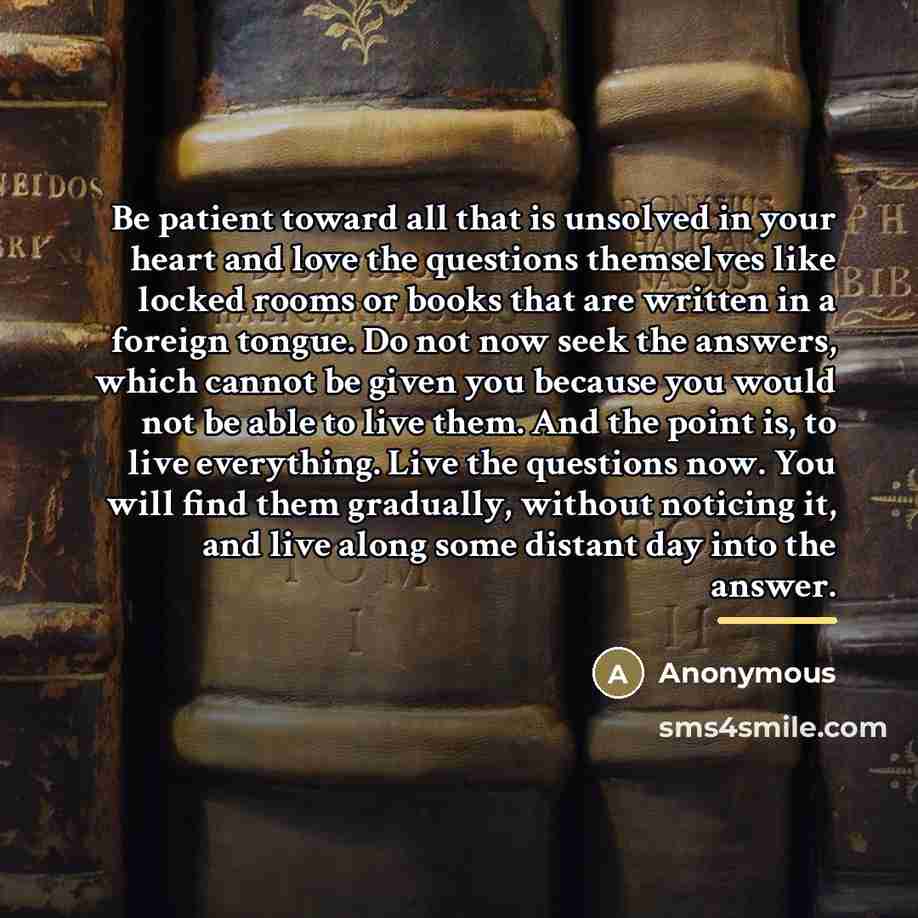 “Be patient toward all that is unsolved in your heart…” quote by Anonymous
