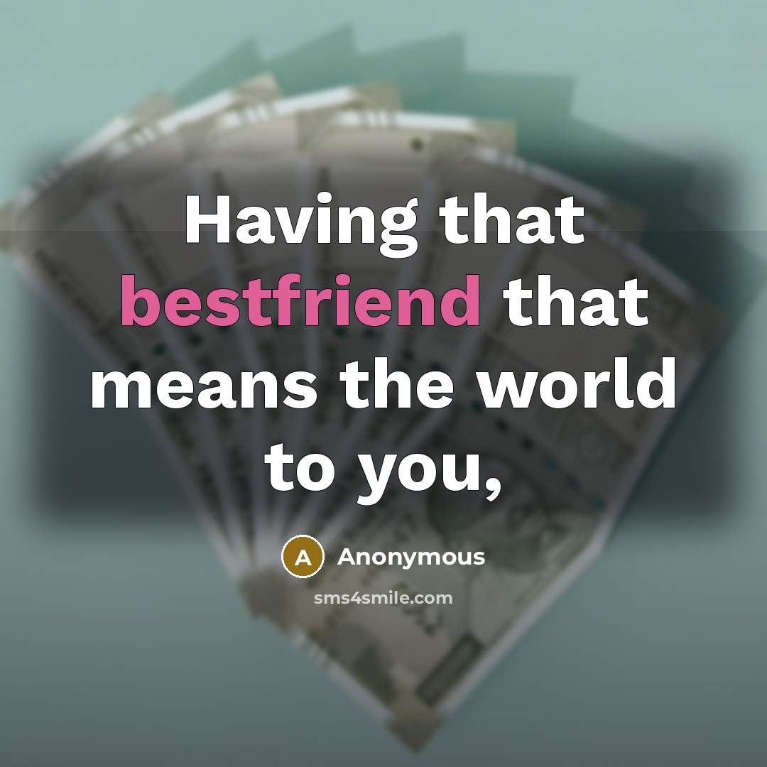 “Having that bestfriend that means the world to you,” quote by Anonymous