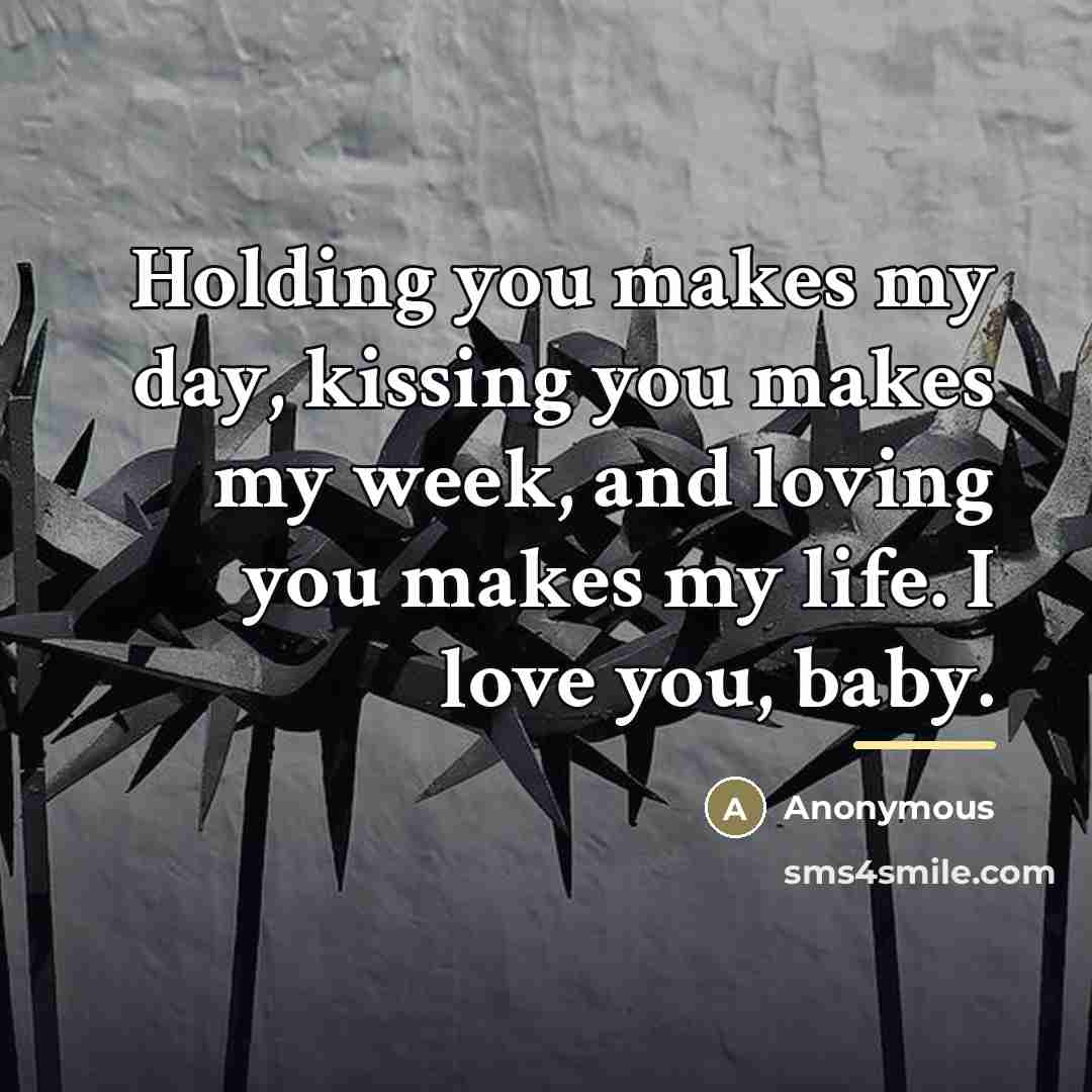 “Holding you makes my day, kissing you makes my week,…” quote by Anonymous