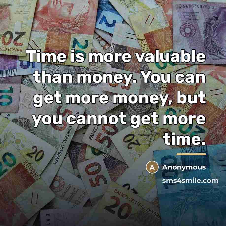 “Time is more valuable than money. You can get more…” quote by Anonymous