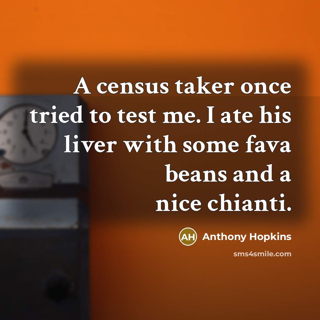 “A census taker once tried to test me. I ate…” quote by Anthony Hopkins