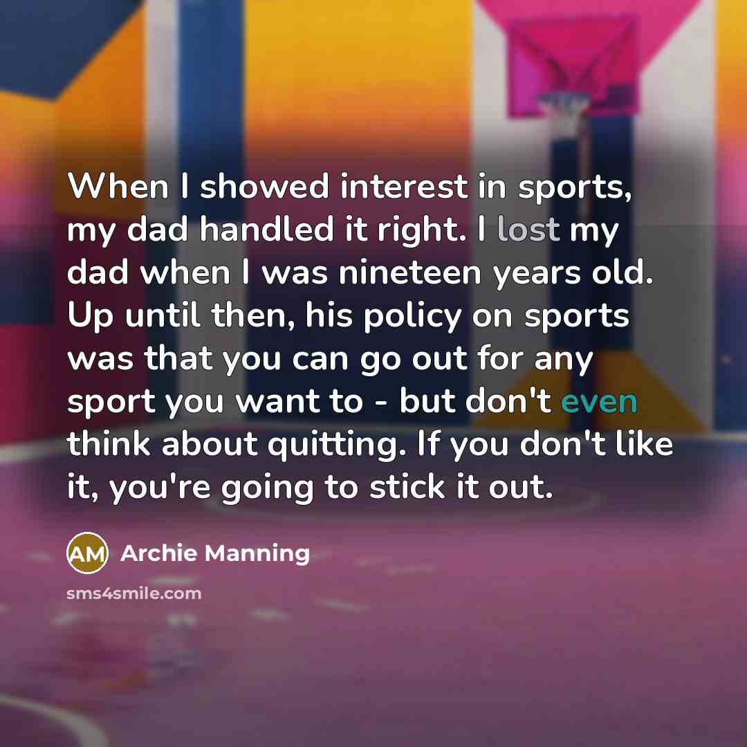 “When I showed interest in sports, my dad handled it…” quote by Archie Manning