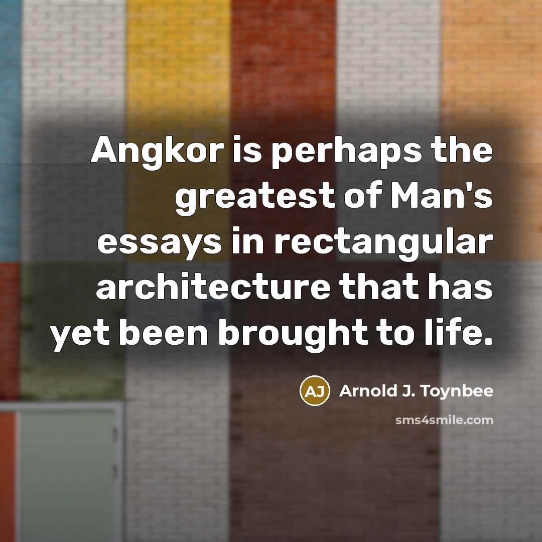 “Angkor is perhaps the greatest of Man's essays in rectangular…” quote by Arnold J. Toynbee